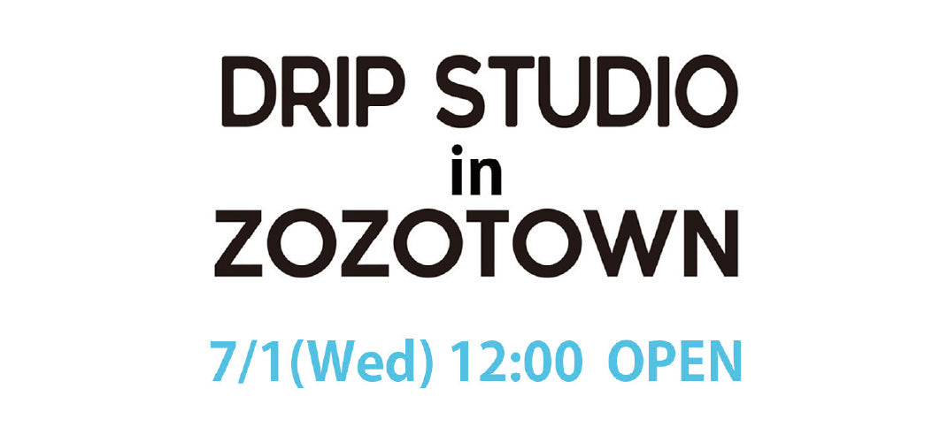 DRIP STUDIO ZOZOTOWN店 7/1オープン！
