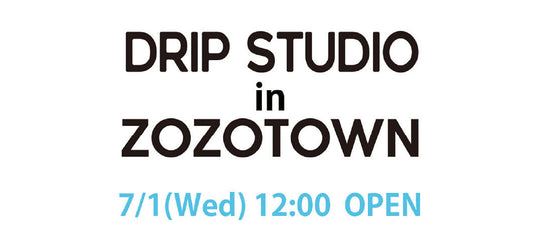 DRIP STUDIO ZOZOTOWN店 7/1オープン！のイメージ